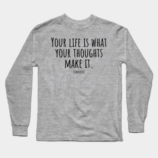 Your-life-is-what-your-thoughts-make-it.(Confucius) Long Sleeve T-Shirt